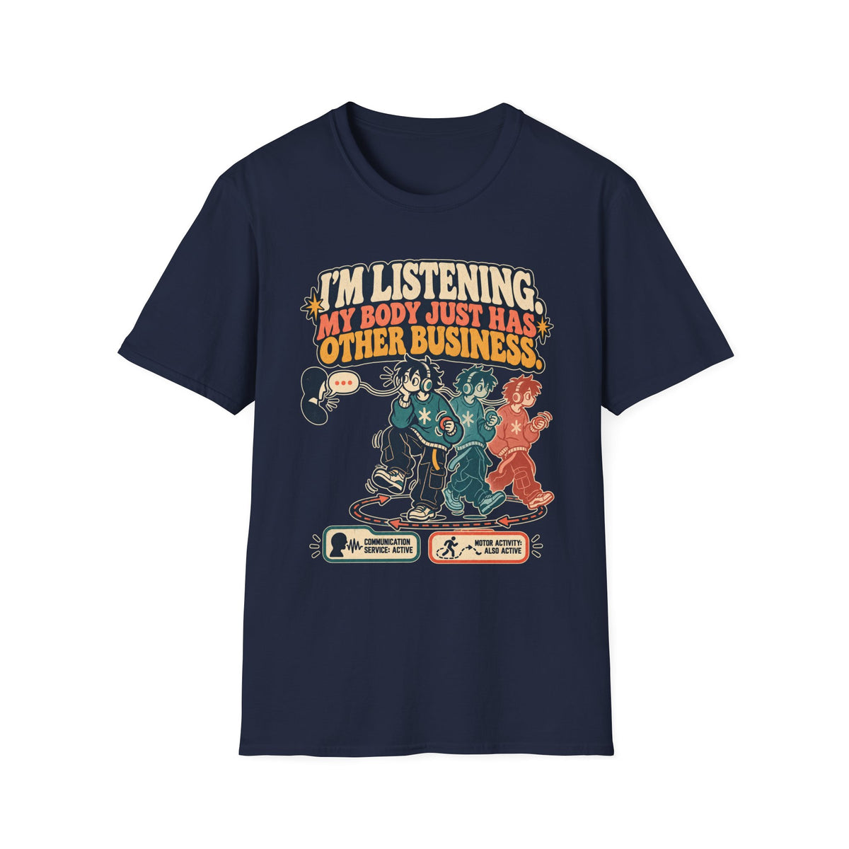 I'M LISTENING. MY BODY JUST HAS OTHER BUSINESS.
