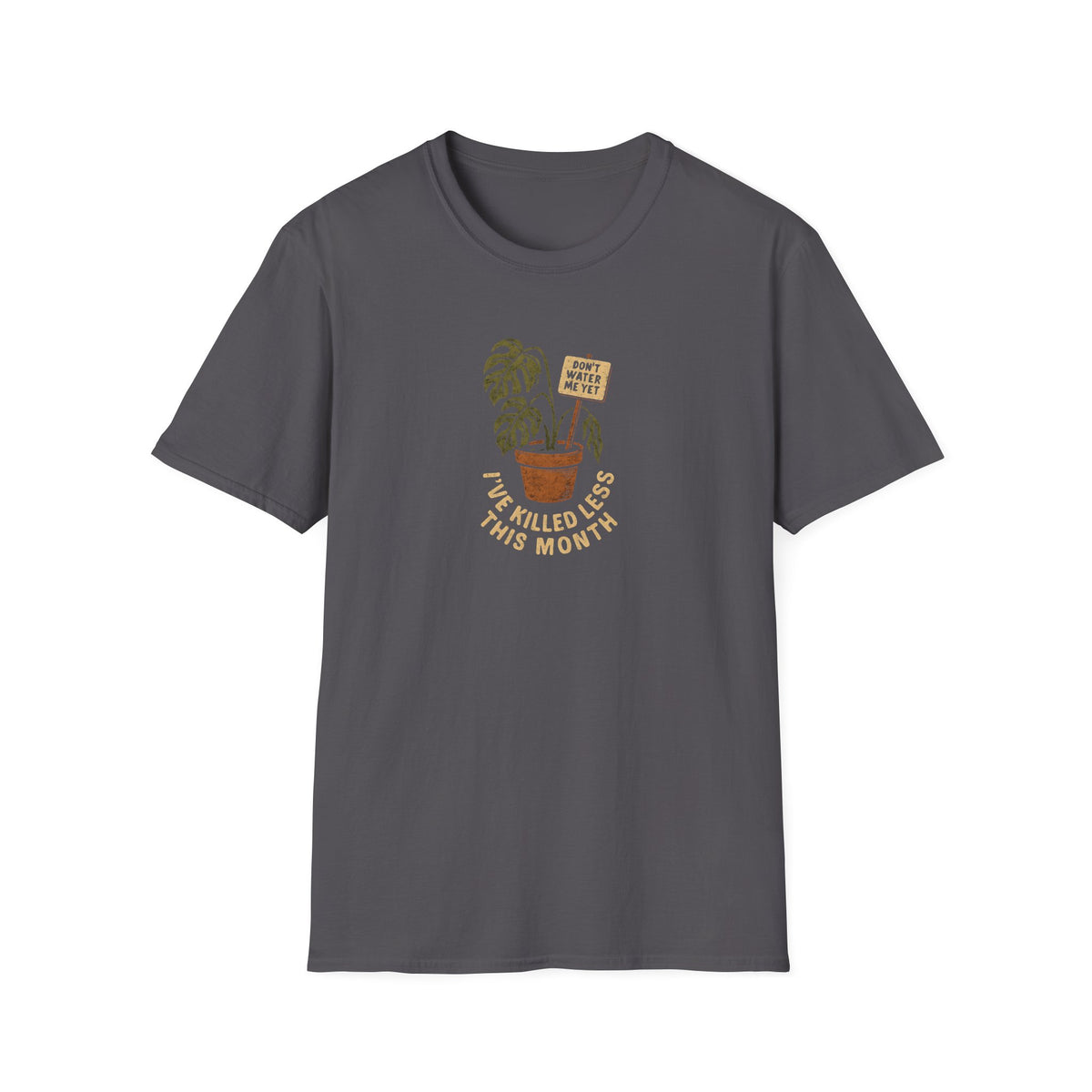 Don't Water Me Yet T-Shirt