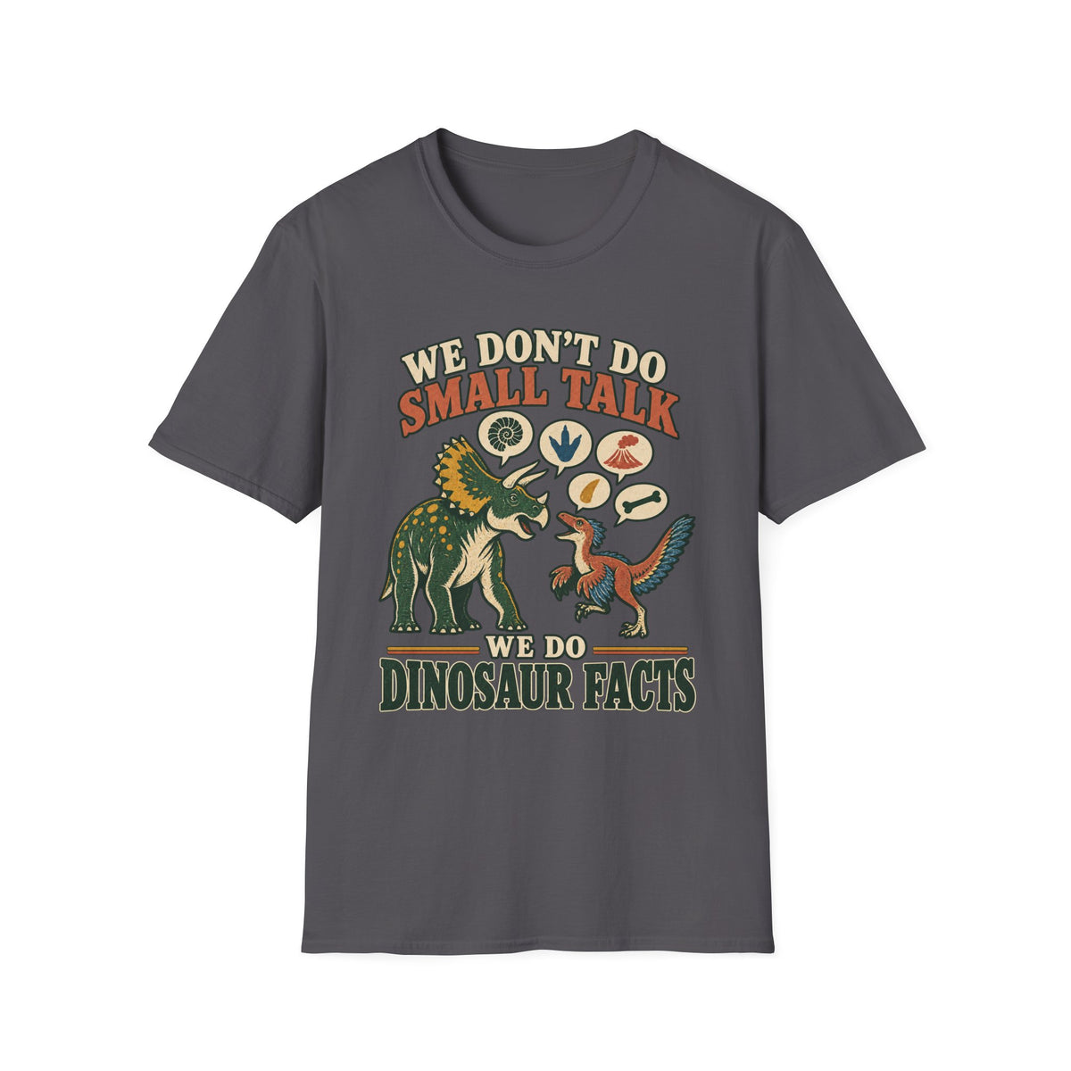 WE DON’T DO SMALL TALK. WE DO DINOSAUR FACTS.