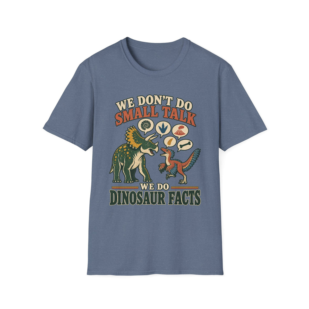 WE DON’T DO SMALL TALK. WE DO DINOSAUR FACTS.
