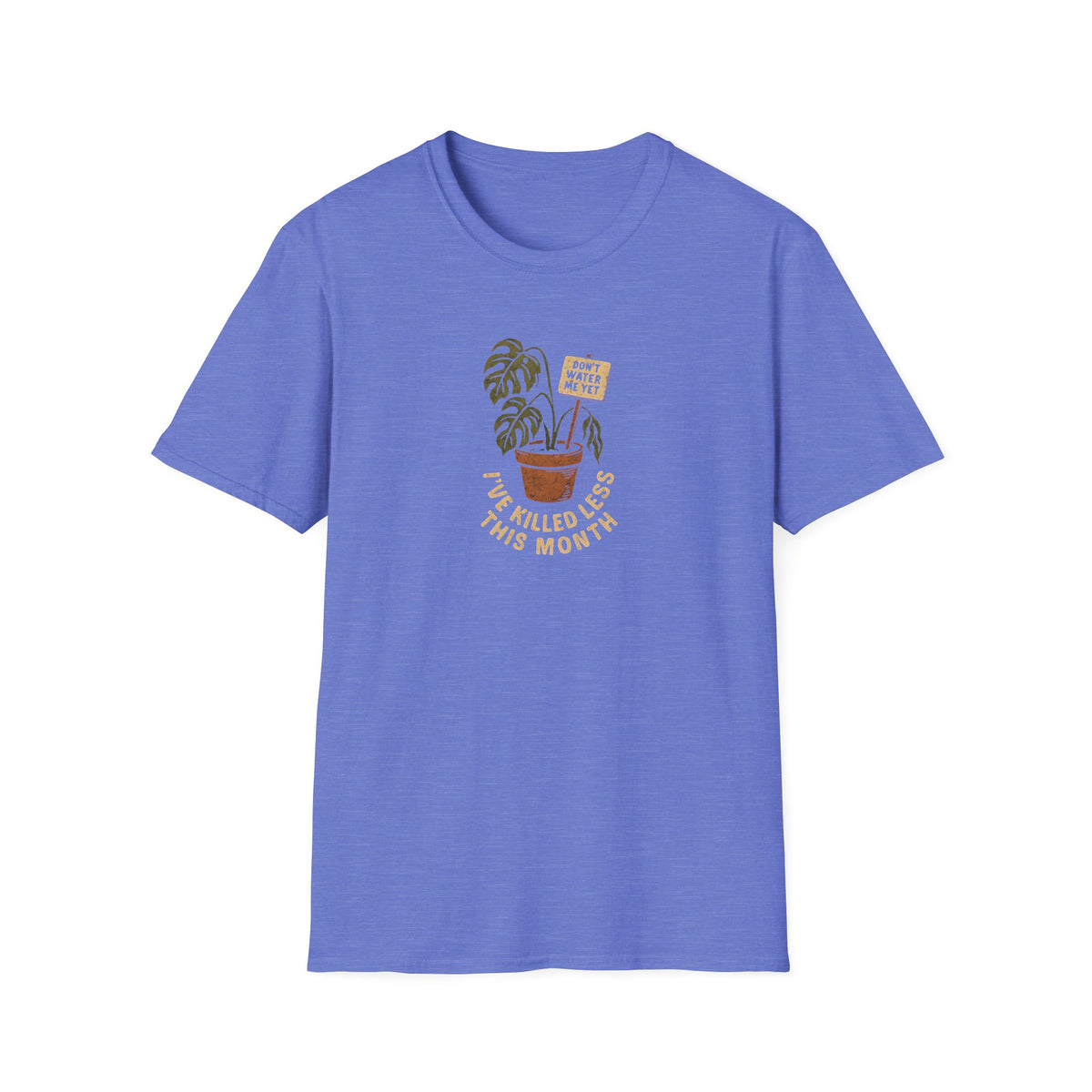 Don't Water Me Yet T-Shirt